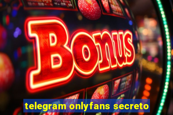 telegram onlyfans secreto